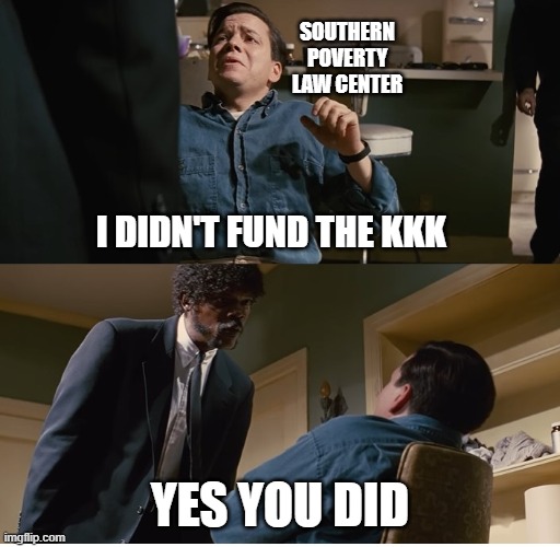SPC | southern poverty law center; i didn't fund the kkk; yes you did | image tagged in screenshot 2026-04-22 230055 jpg | made w/ Imgflip meme maker