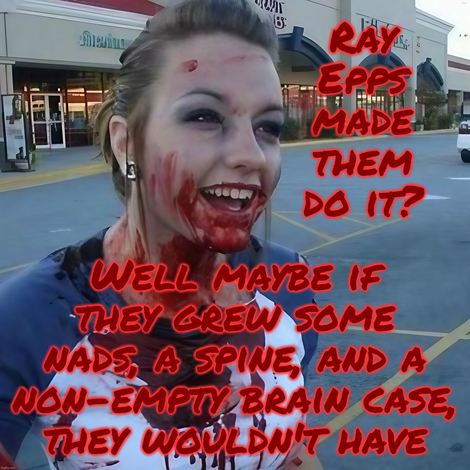 Ray Epps made the January 6th rioting traitors do it? How sad for the little pea brains. | Ray
Epps
made
them
do it? Well maybe if they grew some nads, a spine, and a non-empty brain case,
they wouldn't have | image tagged in bloody psycho,january 6th capitol hill riot,ray epps,ray epps made them do it,well isn't that sad,get a hobby | made w/ Imgflip meme maker