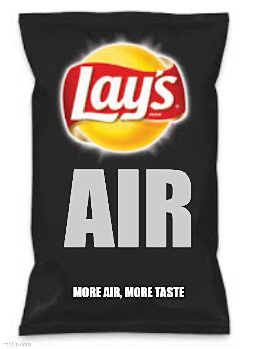 Lays air | Air; More air, more taste | image tagged in lays do us a flavor blank black,lays chips | made w/ Imgflip meme maker