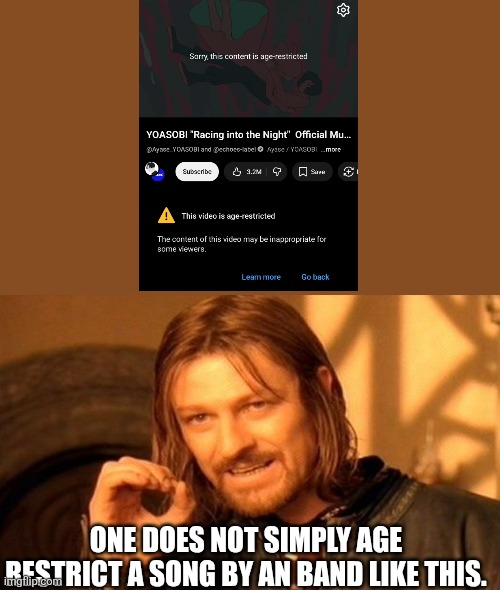 BRO R U KIDDING ME! | One does not simply Age Restrict a song by an band like this. | image tagged in memes,one does not simply,japanese,music | made w/ Imgflip meme maker