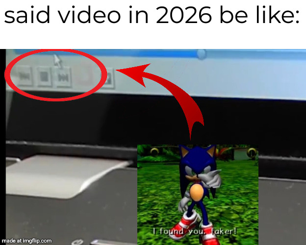 said video in 2026 be like: | made w/ Imgflip meme maker
