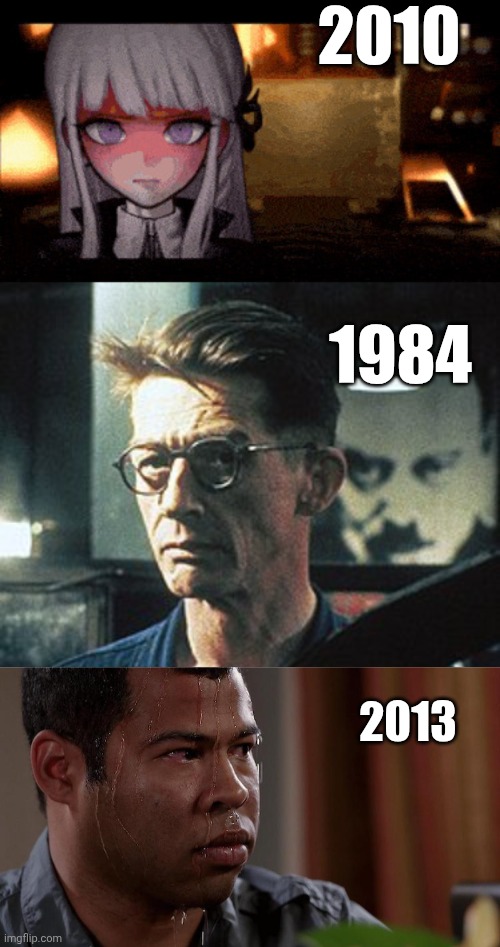 Same thing 3 in 1 But the year is different. | 2010; 1984; 2013 | image tagged in danganronpa kyoko kirigiri,winston smith,jordan peele sweating,1984 | made w/ Imgflip meme maker