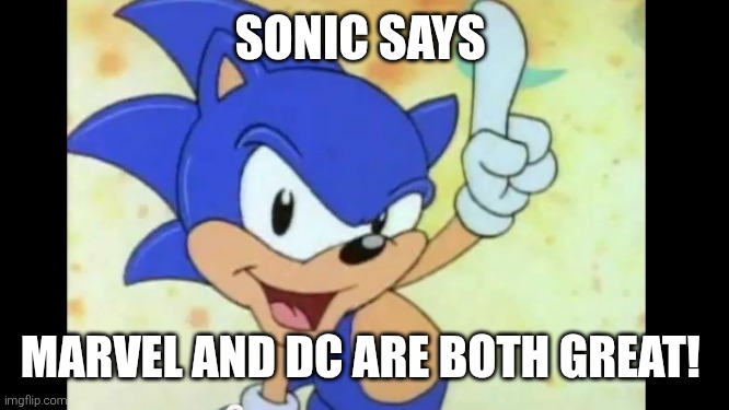 I bet Sonic thinks Marvel and DC are both great | Sonic Says; Marvel and DC are both great! | image tagged in sonic says,marvel,dc comics,disney,warner bros | made w/ Imgflip meme maker