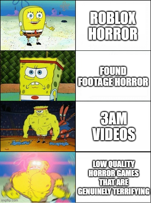 they are just too good | roblox horror; found footage horror; 3am videos; low quality horror games that are genuinely terrifying | image tagged in sponge finna commit muder,horror,3am,found footage,roblox horror,low quality horror | made w/ Imgflip meme maker