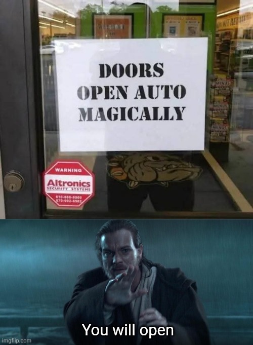 Works every time | You will open | image tagged in the force,automatic doors,magic,star wars,obi wan | made w/ Imgflip meme maker