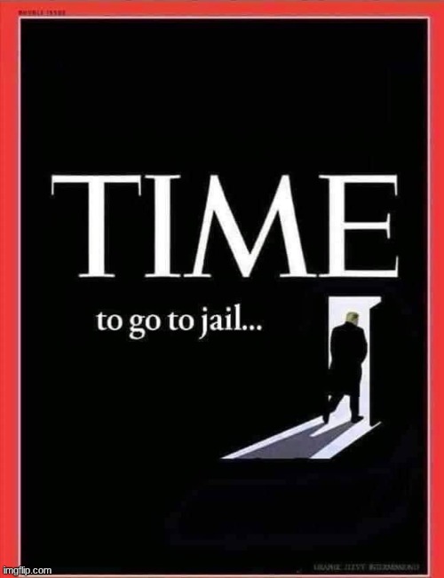 Donald Trump time to go to jail | image tagged in donald trump time to go to jail | made w/ Imgflip meme maker