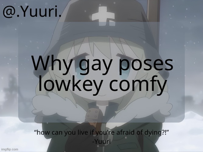 .Yuuri. anounce temp | Why gay poses lowkey comfy | image tagged in yuuri anounce temp | made w/ Imgflip meme maker
