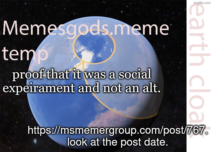 memesgods.meme temp | proof that it was a social expeirament and not an alt. https://msmemergroup.com/post/767. look at the post date. | image tagged in memesgods meme temp | made w/ Imgflip meme maker