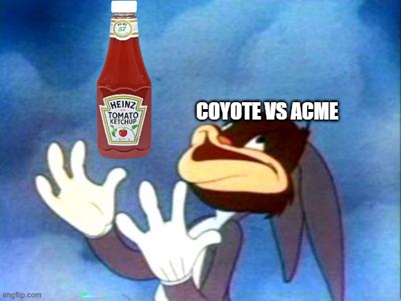 sweet sweet victory | coyote vs acme | image tagged in bugs bunny succulent,wile e coyote,looney tunes,ketchup,warner bros,victory | made w/ Imgflip meme maker