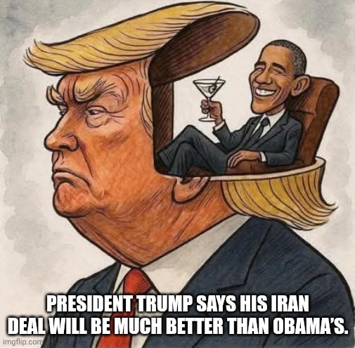 Rent-free! | President Trump says his Iran deal will be much better than Obama’s. | image tagged in obama living in donald trump's head rent-free,malignant narcissism,trump unfit unqualified dangerous,impeach trump,donald trump | made w/ Imgflip meme maker