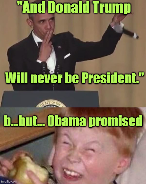 "And Donald Trump Will never be President." b...but... 0bama promised | image tagged in obama mic drop,sour apple kid | made w/ Imgflip meme maker
