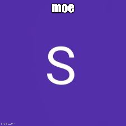 sneaker | moe | image tagged in sneaker | made w/ Imgflip meme maker