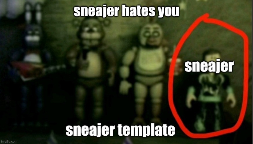 sneaker template | sneajer hates you | image tagged in sneaker template | made w/ Imgflip meme maker