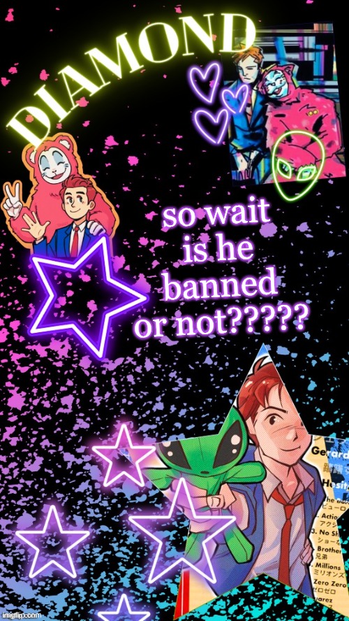 Diamond's Hesitant Alien temp ! ! (TYSM DISCO!!!) | so wait is he banned or not????? | image tagged in diamond's hesitant alien temp tysm disco | made w/ Imgflip meme maker