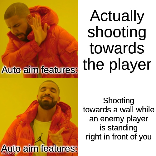 The feature is lwk useless now | Actually shooting towards the player; Auto aim features:; Shooting towards a wall while an enemy player is standing right in front of you; Auto aim features: | image tagged in memes,drake hotline bling | made w/ Imgflip meme maker