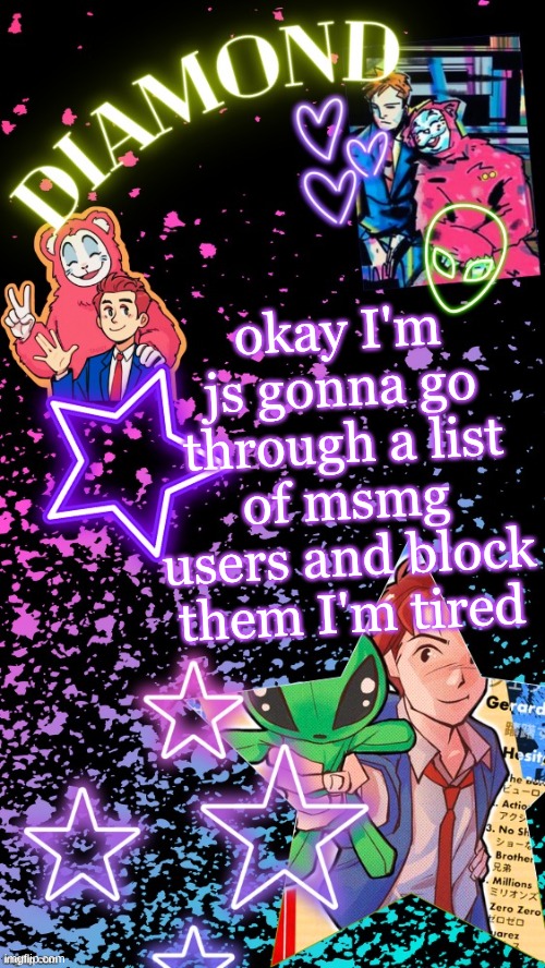 if you ask I'll lyk if I blocked you | okay I'm js gonna go through a list of msmg users and block them I'm tired | image tagged in diamond's hesitant alien temp tysm disco | made w/ Imgflip meme maker