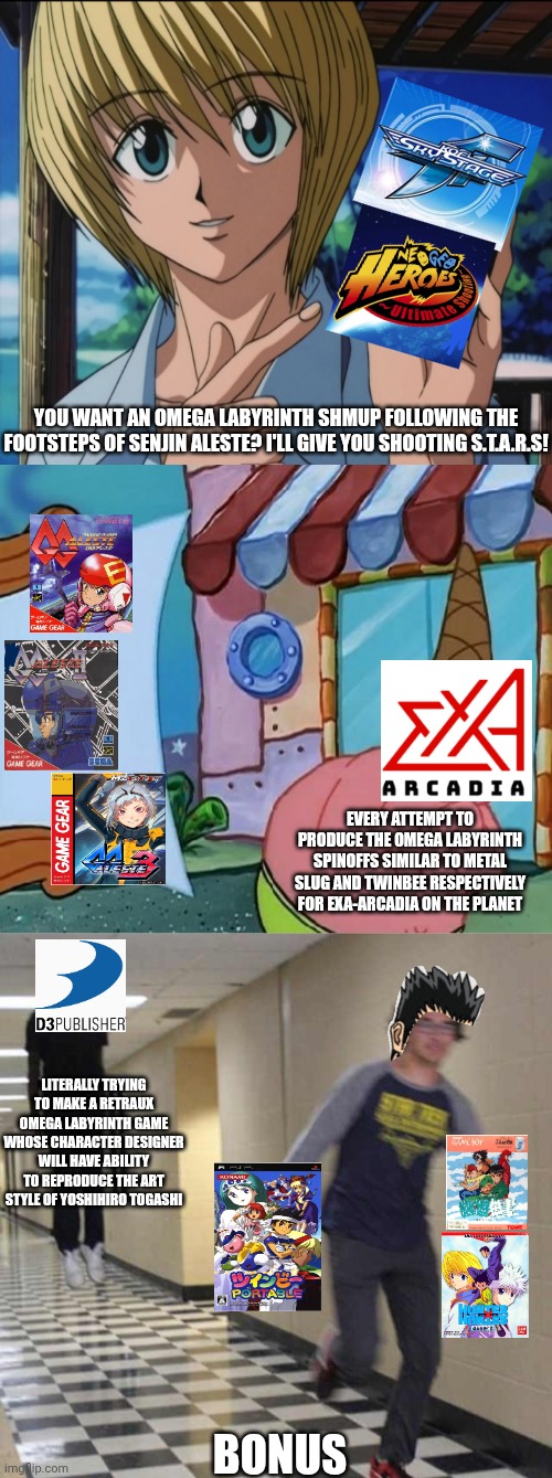 Omega Labyrinth devs scared of Kurapika's attempt to announce the Omega Labyrinth arcade spinoffs during Togashi's 60th birthday | You want an Omega Labyrinth shmup following the footsteps of Senjin Aleste? I'll give you Shooting S.T.A.R.S! Every attempt to produce the Omega Labyrinth spinoffs similar to Metal Slug and TwinBee respectively for Exa-Arcadia on the planet; Literally trying to make a retraux Omega Labyrinth game whose character designer will have ability to reproduce the art style of Yoshihiro Togashi; Bonus | image tagged in patrick scared,floating boy chasing running boy,yu yu hakusho,hunter x hunter,omega labyrinth,king of fighters | made w/ Imgflip meme maker