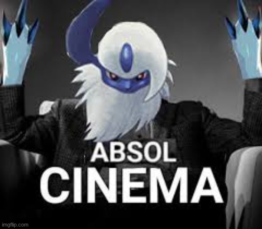 ABSOLute cinema | image tagged in absolute cinema | made w/ Imgflip meme maker