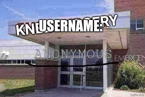 I made my own username | Knee surgery; Username:; Anonymous | made w/ Imgflip meme maker