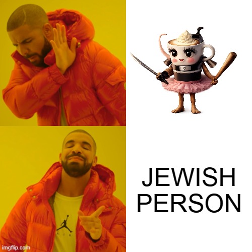 Drake Hotline Bling Meme | JEWISH PERSON | image tagged in memes,drake hotline bling | made w/ Imgflip meme maker