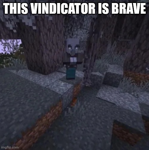 Vindicator Running Away From Creaking | This vindicator is brave | image tagged in vindicator running away from creaking | made w/ Imgflip meme maker