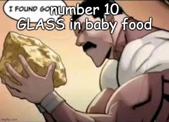 . | number 10
GLASS in baby food | image tagged in download - 2026-04-15t104304 080 jpg | made w/ Imgflip meme maker