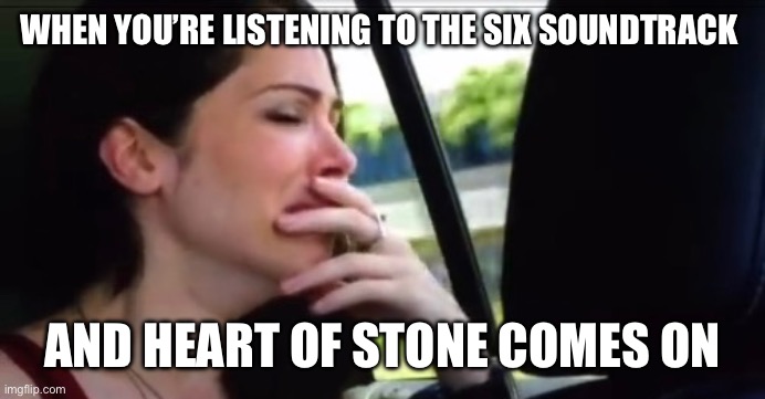 Can’t break me! Can’t break! | When you’re listening to the Six soundtrack; And Heart of Stone comes on | image tagged in crying catherine,remix | made w/ Imgflip meme maker