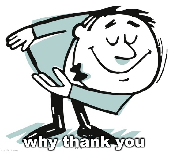 why thank you | made w/ Imgflip meme maker