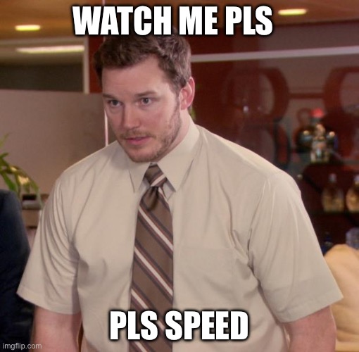 Check the comments | Watch me pls; Pls speed | image tagged in memes,afraid to ask andy | made w/ Imgflip meme maker