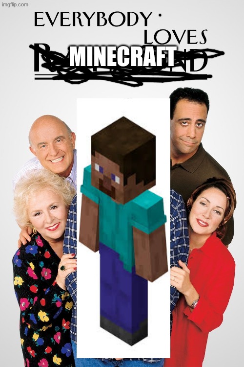 everybody loves minecraft | minecraft | image tagged in everybody loves raymond,meem,memes,minecraft | made w/ Imgflip meme maker