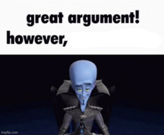 another new template chat | image tagged in great argument however x | made w/ Imgflip meme maker