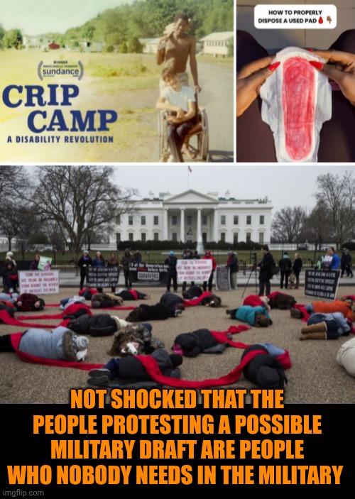Funny | Not shocked that the people protesting a possible military draft are people who nobody needs in the military | image tagged in funny,politics,draft,military,protesters,useless | made w/ Imgflip meme maker