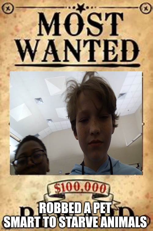 MOST WANTED | ROBBED A PET SMART TO STARVE ANIMALS | image tagged in most wanted | made w/ Imgflip meme maker