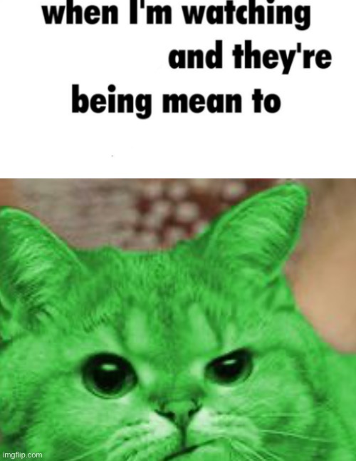 Remixing All The Templates | image tagged in when i'm watching x and they're being mean to y,remix | made w/ Imgflip meme maker