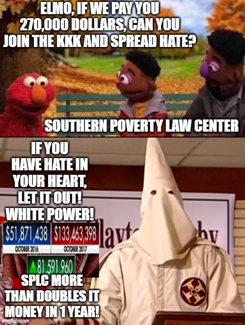 If you have hate in your hear let it out!! White Power! | If you have hate in your heart, let it out! White power! SPLC more than doubles it money in 1 year! | image tagged in haters | made w/ Imgflip meme maker