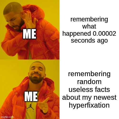 hey did you that McDonald's and Beyblade collaborated to make a big mac beyblade in Japan? | remembering what happened 0.00002 seconds ago; me; remembering random useless facts about my newest hyperfixation; me | image tagged in memes,drake hotline bling | made w/ Imgflip meme maker