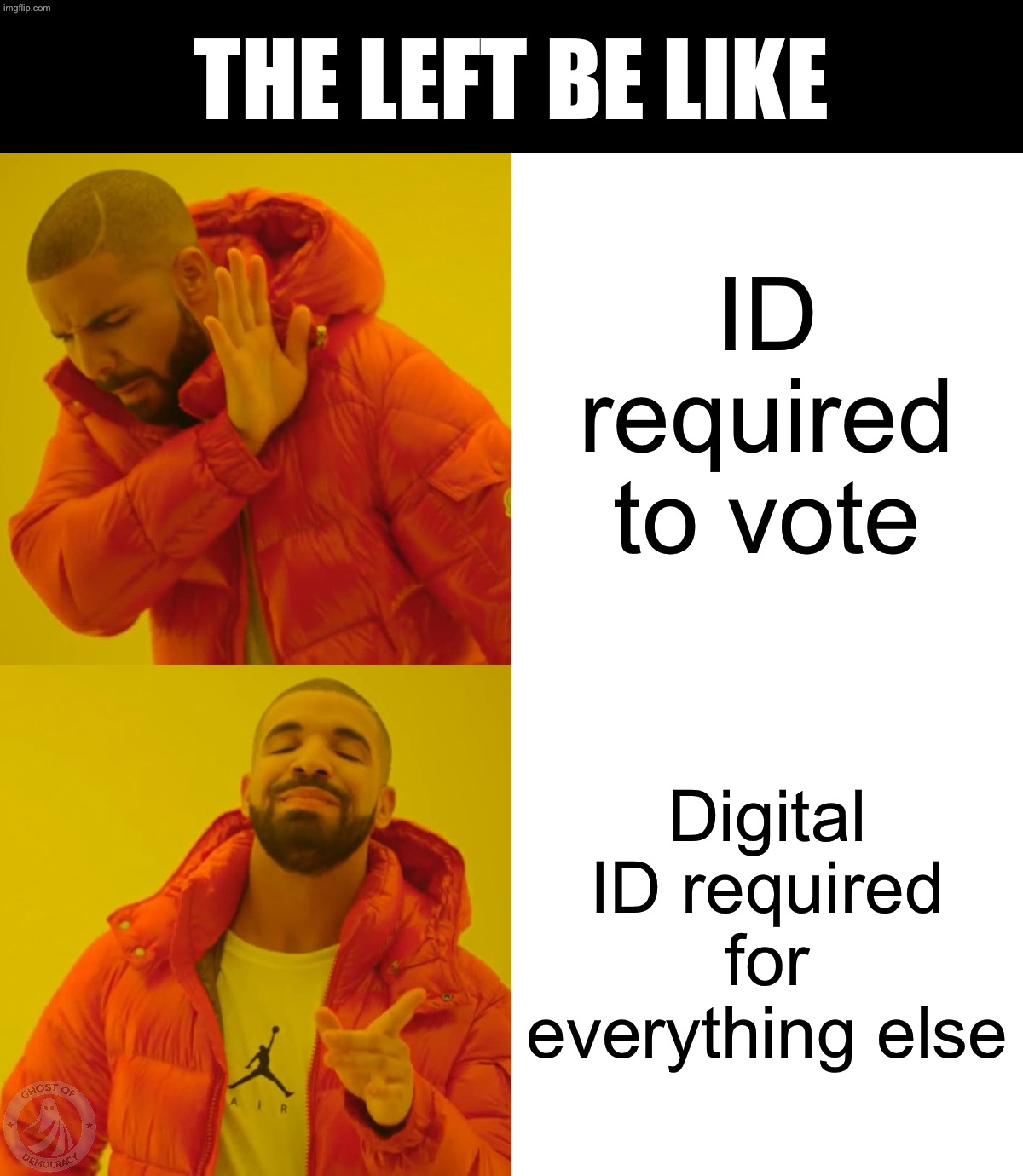 The left loves/hates ID | The left be like; ID required to vote; Digital ID required for everything else | image tagged in memes,drake hotline bling | made w/ Imgflip meme maker