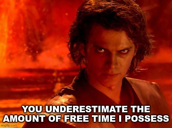 you underestimate the amount of free time I possess | image tagged in memes,you underestimate my power | made w/ Imgflip meme maker
