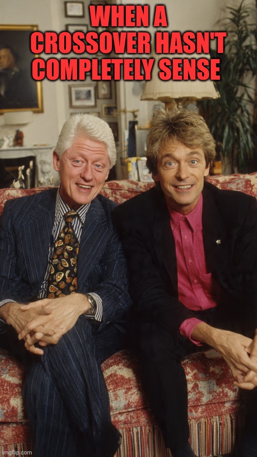 Martin Short and Bill Clinton | When a crossover hasn't completely sense | image tagged in martin short and bill clinton | made w/ Imgflip meme maker
