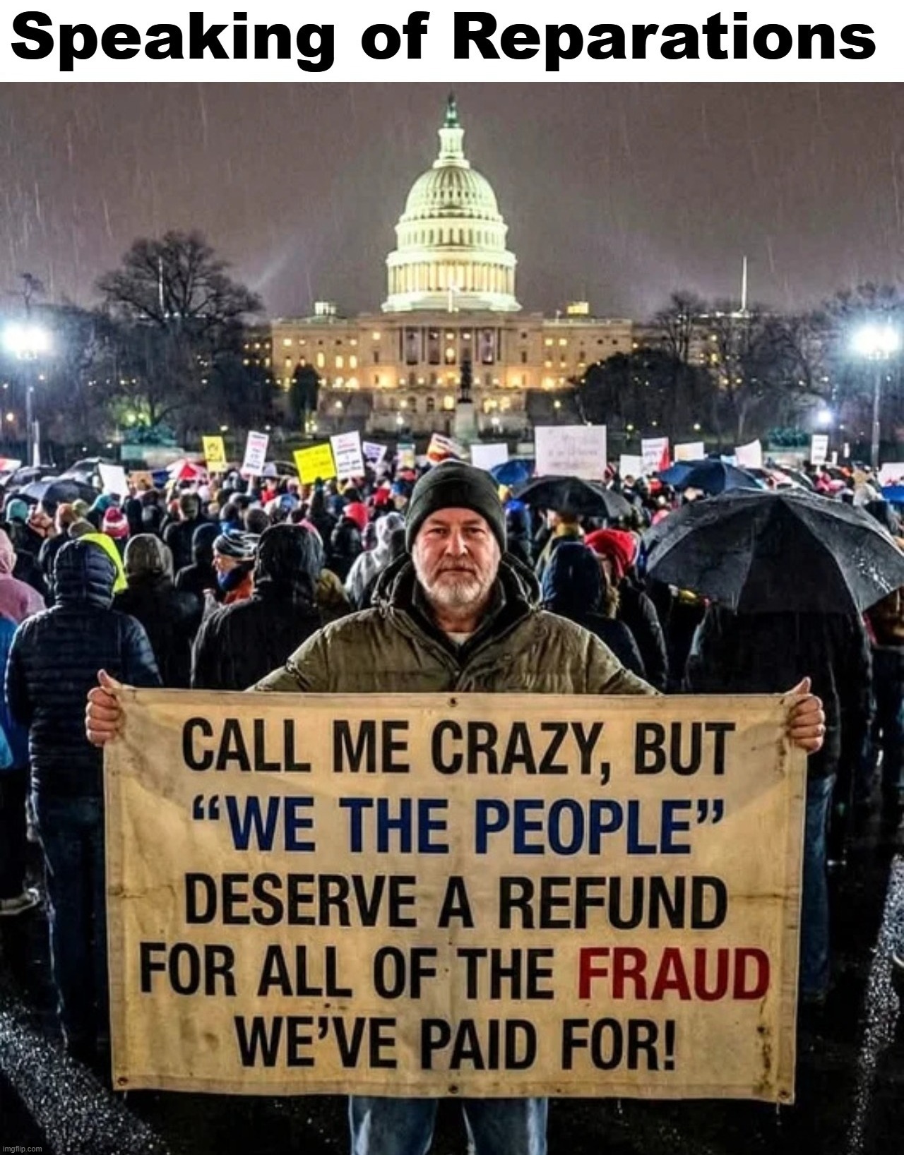 Speaking of Reparations | image tagged in reparations,we the people,government corruption,fraud,voter fraud,election fraud | made w/ Imgflip meme maker
