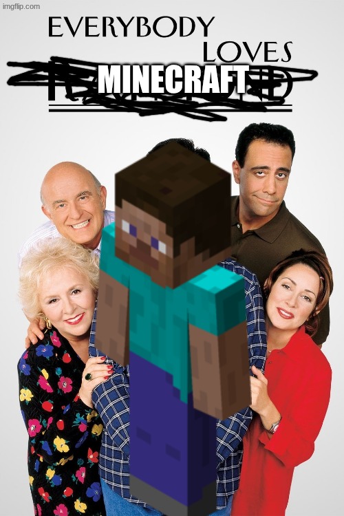 everybody loves minecraft | minecraft | image tagged in everybody loves raymond,remix,minecraft,why are you reading this | made w/ Imgflip meme maker