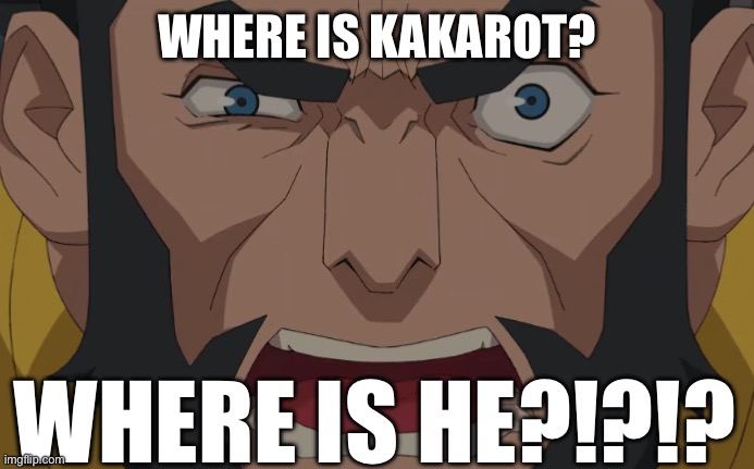 WHERE IS OMNI MAN Template | WHERE IS KAKAROT? Where is he?!?!? | image tagged in where is omni man template | made w/ Imgflip meme maker