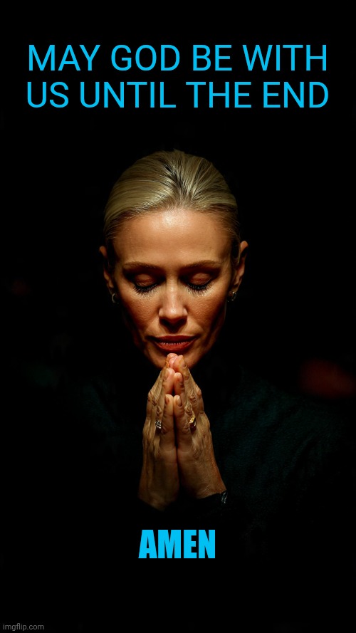 Amazing images I did with Meta AI- praying woman | May God be with us until the end; Amen | image tagged in praying woman | made w/ Imgflip meme maker