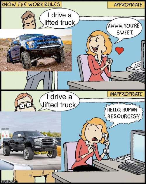 Lifted trucks | I drive a lifted truck; I drive a lifted truck | image tagged in hello human resources | made w/ Imgflip meme maker