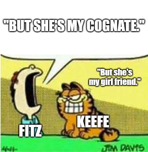 But she's my Cognate | "BUt she's my cognate."; "But she's my girl friend."; Keefe; Fitz | image tagged in fitz drama,kotlc,sokeefe,sofitz,fitz and keefe drama | made w/ Imgflip meme maker