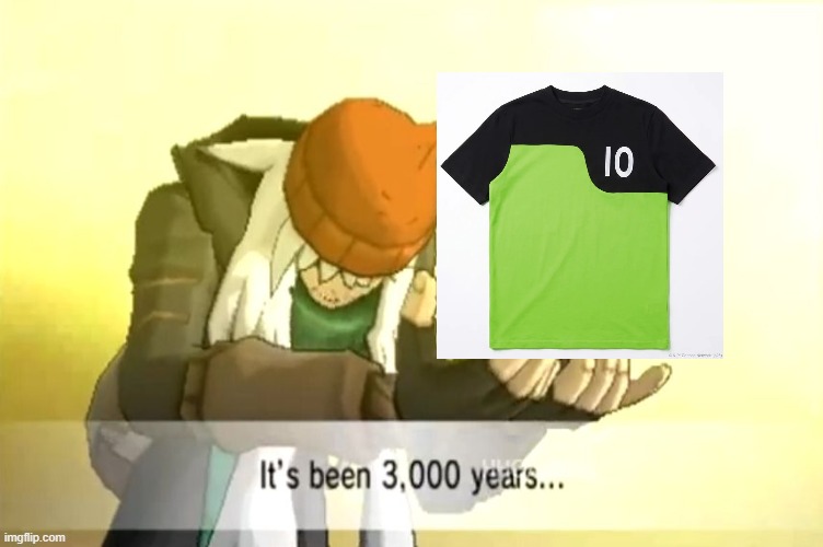 When Daylight Curfew drop in some more Ben 10 drip | image tagged in it's been 3000 years | made w/ Imgflip meme maker