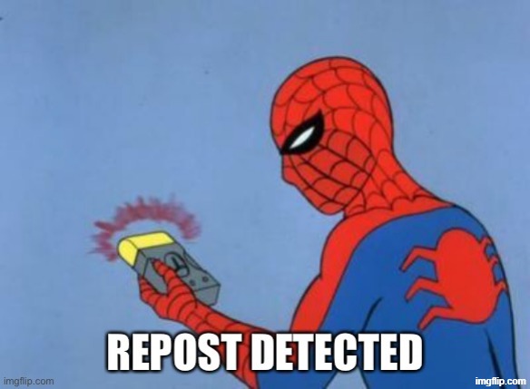 repost detected | image tagged in repost detected | made w/ Imgflip meme maker