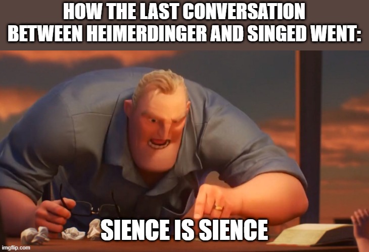 Day 512 of Arcane memes until the next season/series comes out. | How the last conversation between heimerdinger and singed went:; sience is sience | image tagged in gli incredibili,arcane | made w/ Imgflip meme maker