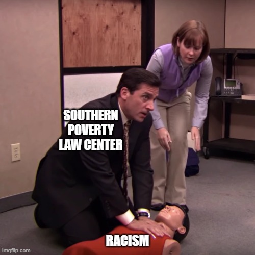 The Office CPR | Southern Poverty law center; Racism | image tagged in the office cpr,racism,democrats,hate,group | made w/ Imgflip meme maker