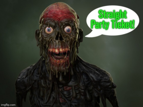 Return of the living dead zombie | Straight Party Ticket! | image tagged in return of the living dead zombie | made w/ Imgflip meme maker